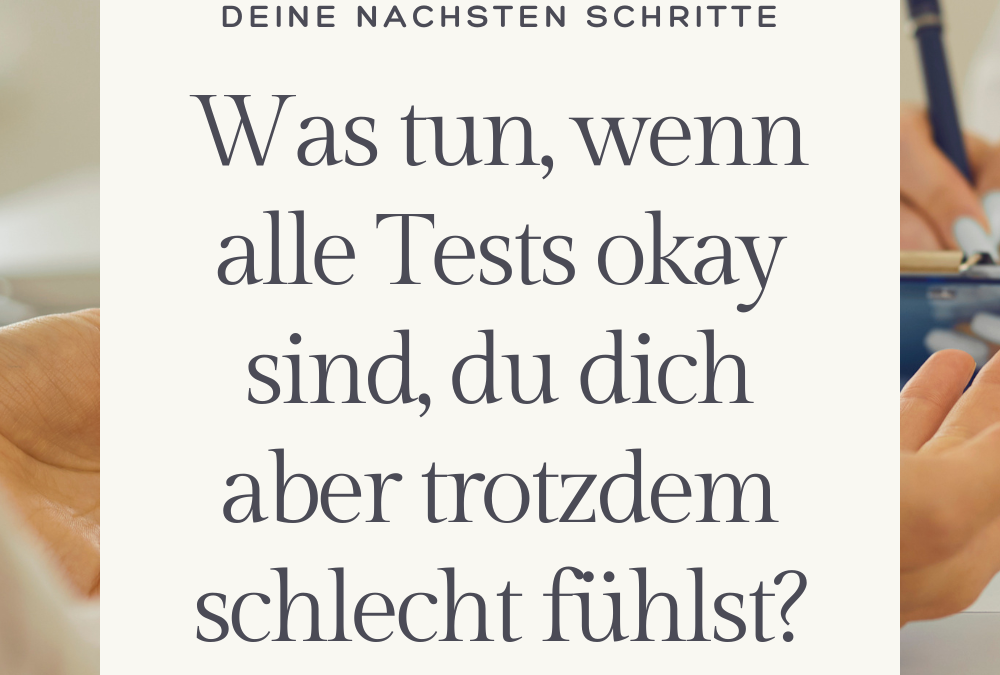 Was tun, wenn alle Tests okay sind, du dich aber trotzdem schlecht fühlst?
